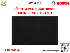 Bếp từ 4 vùng nấu Bosch PIE875DC1E Seri 8 - Made in Spain
